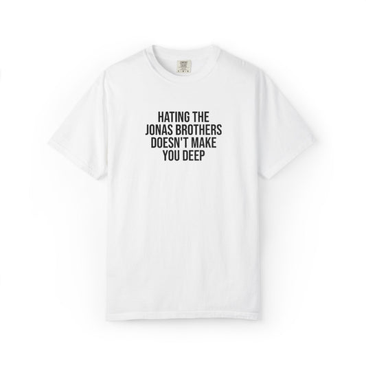 “Hating Jonas Doesn’t Make You Deep” T-Shirt