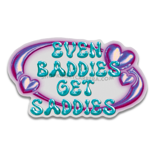 Even Baddies Get Saddies Sticker